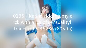 0135 - Karina ridding my dick with a lot of sensuality! Trailer (ph5f492867805da)